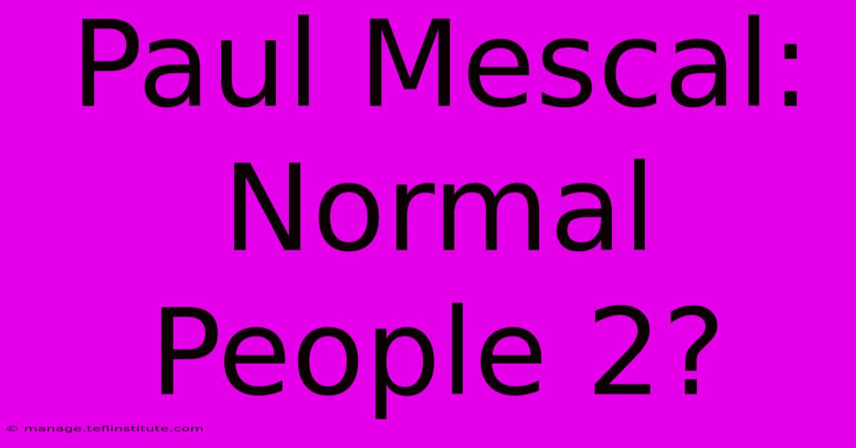 Paul Mescal: Normal People 2?