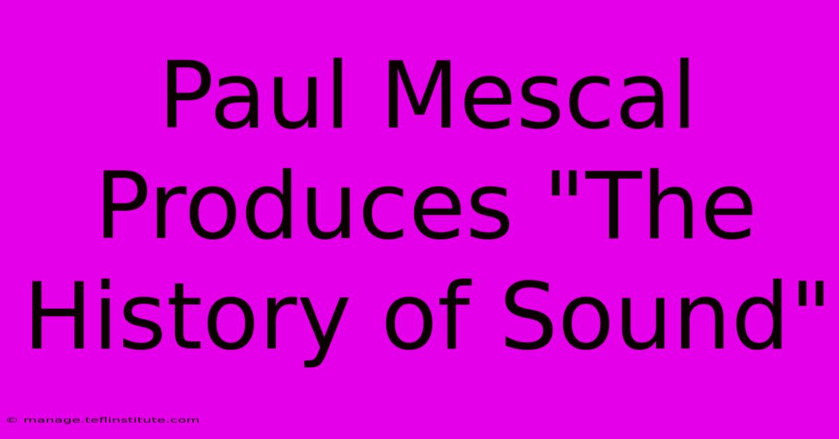 Paul Mescal Produces 