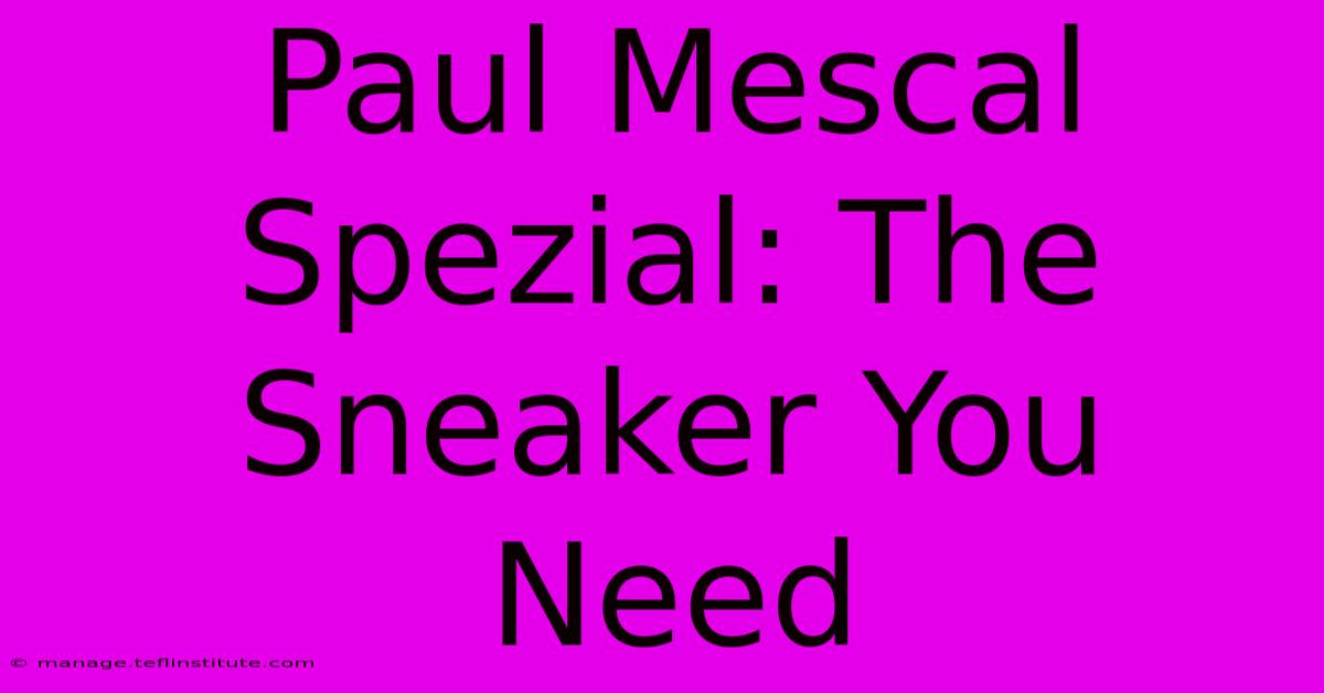 Paul Mescal Spezial: The Sneaker You Need