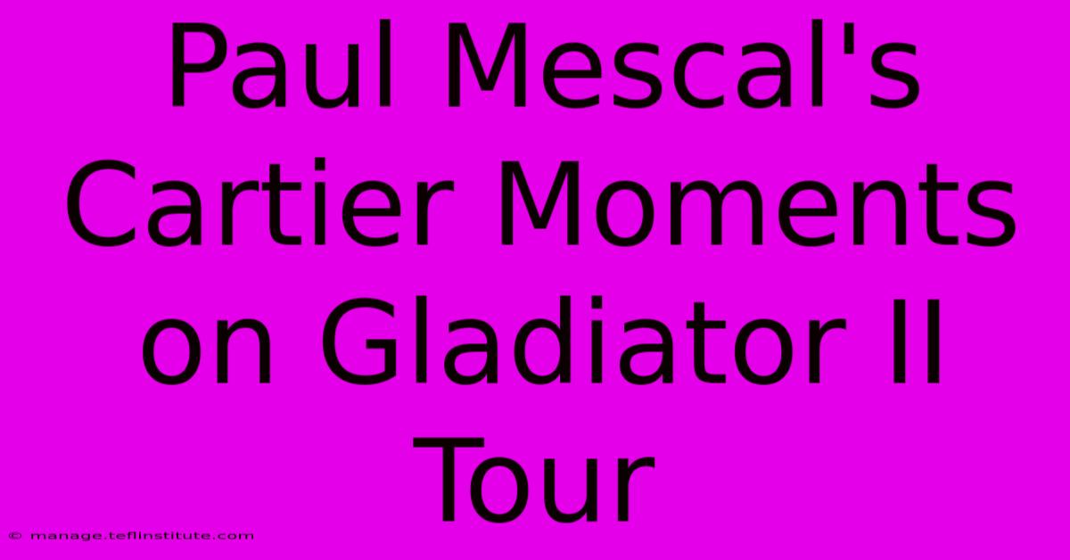 Paul Mescal's Cartier Moments On Gladiator II Tour