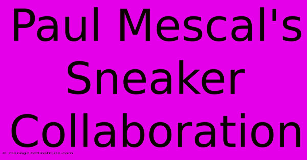 Paul Mescal's Sneaker Collaboration 