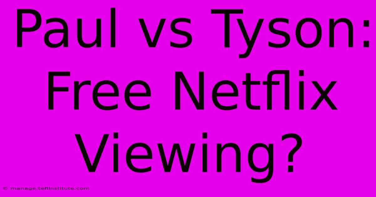 Paul Vs Tyson: Free Netflix Viewing? 