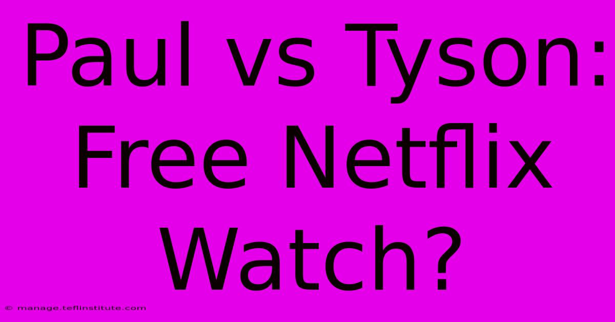 Paul Vs Tyson: Free Netflix Watch?