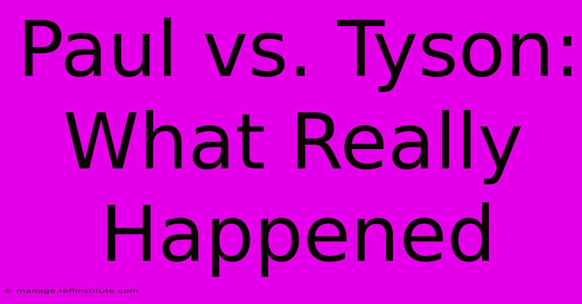 Paul Vs. Tyson: What Really Happened