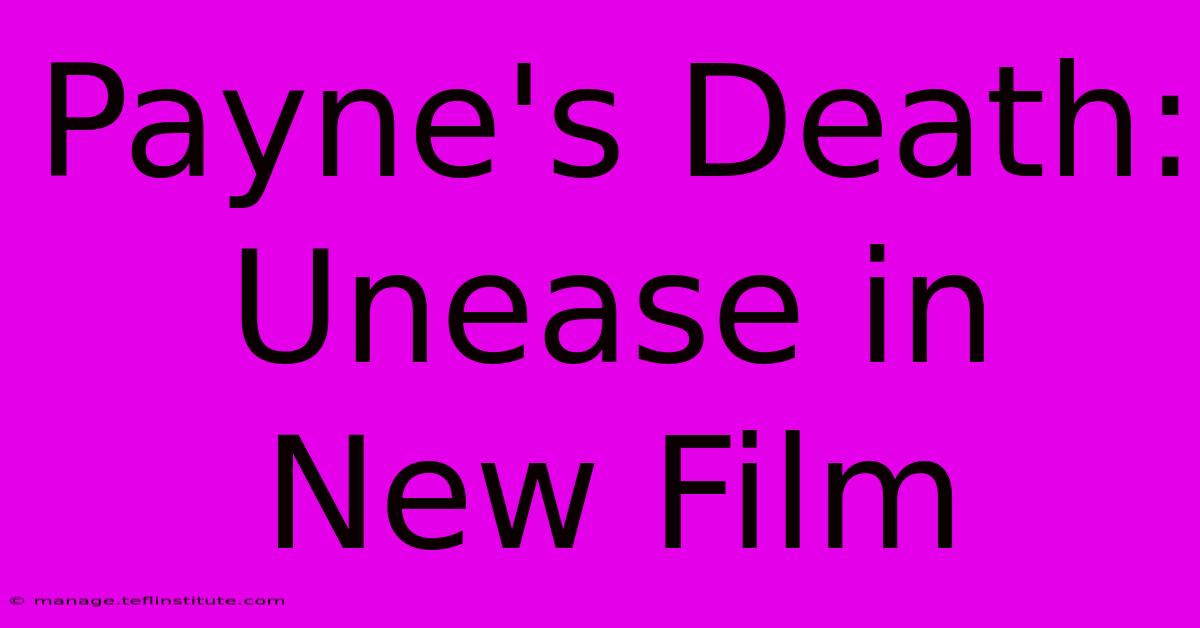 Payne's Death: Unease In New Film