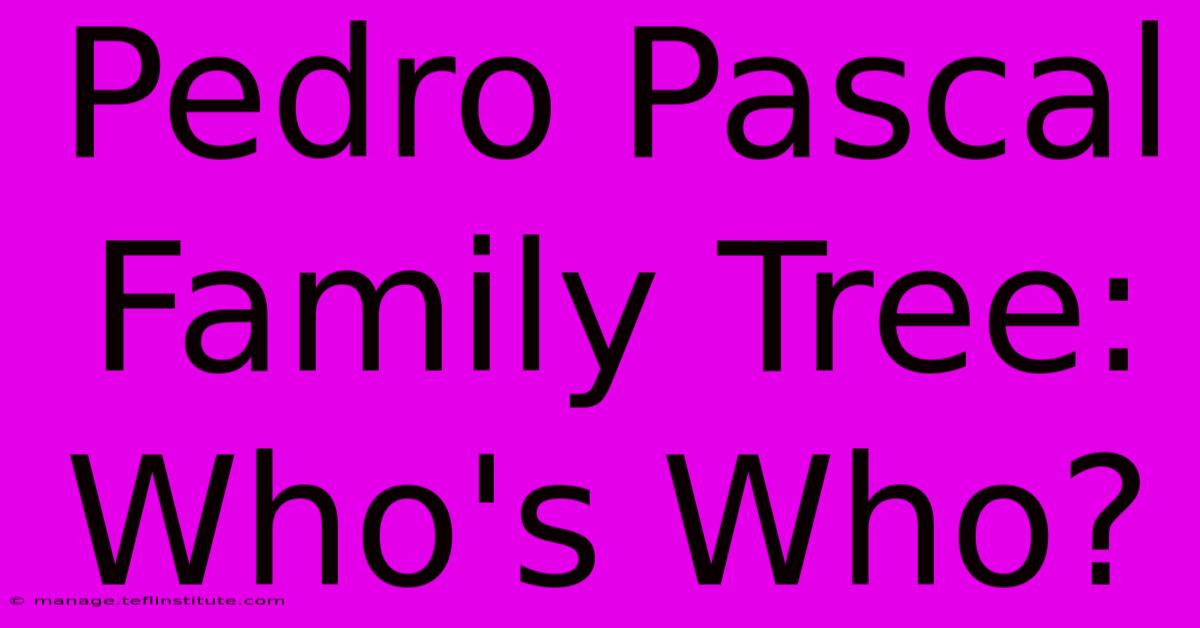 Pedro Pascal Family Tree: Who's Who?