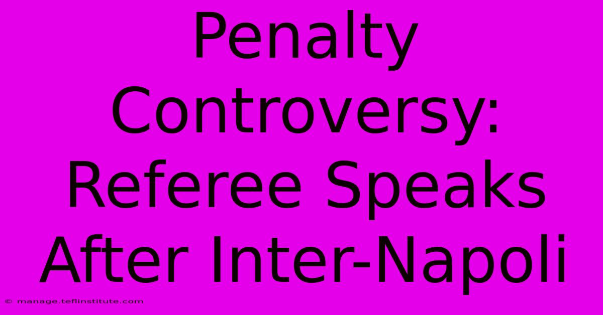 Penalty Controversy: Referee Speaks After Inter-Napoli