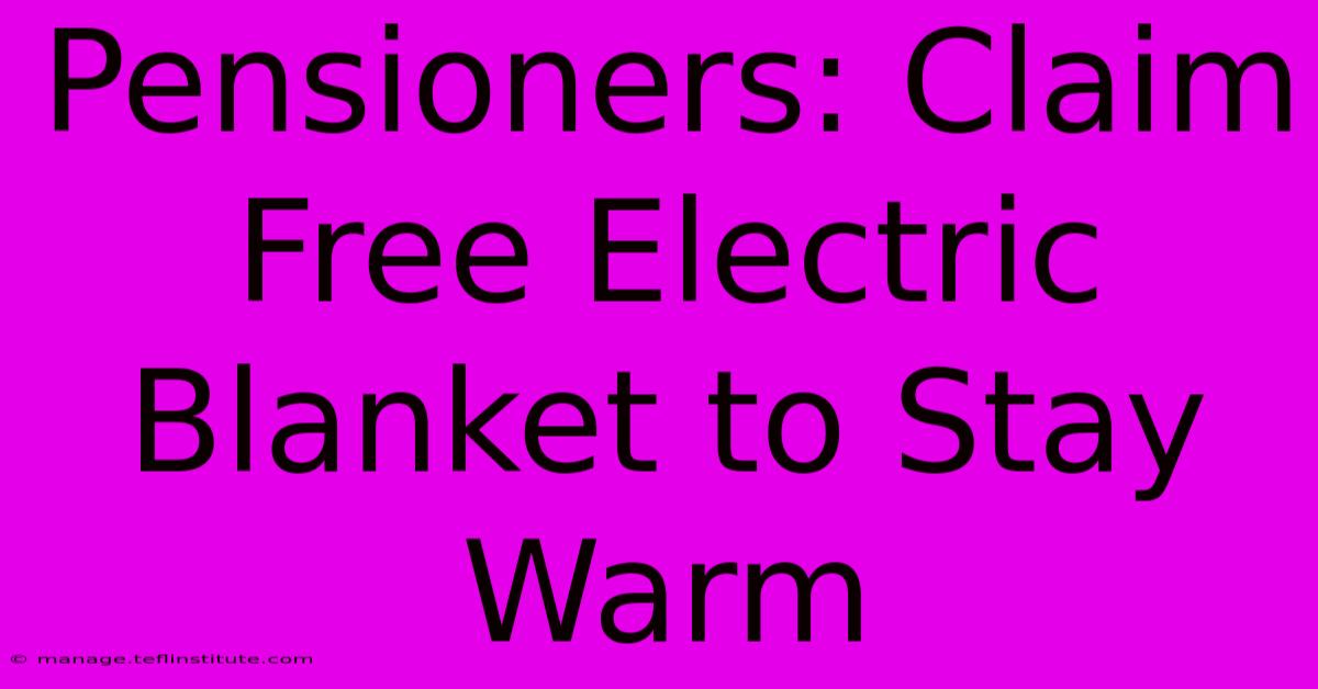 Pensioners: Claim Free Electric Blanket To Stay Warm