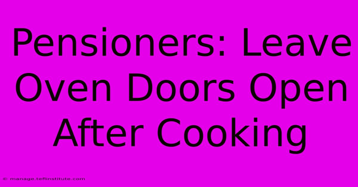 Pensioners: Leave Oven Doors Open After Cooking