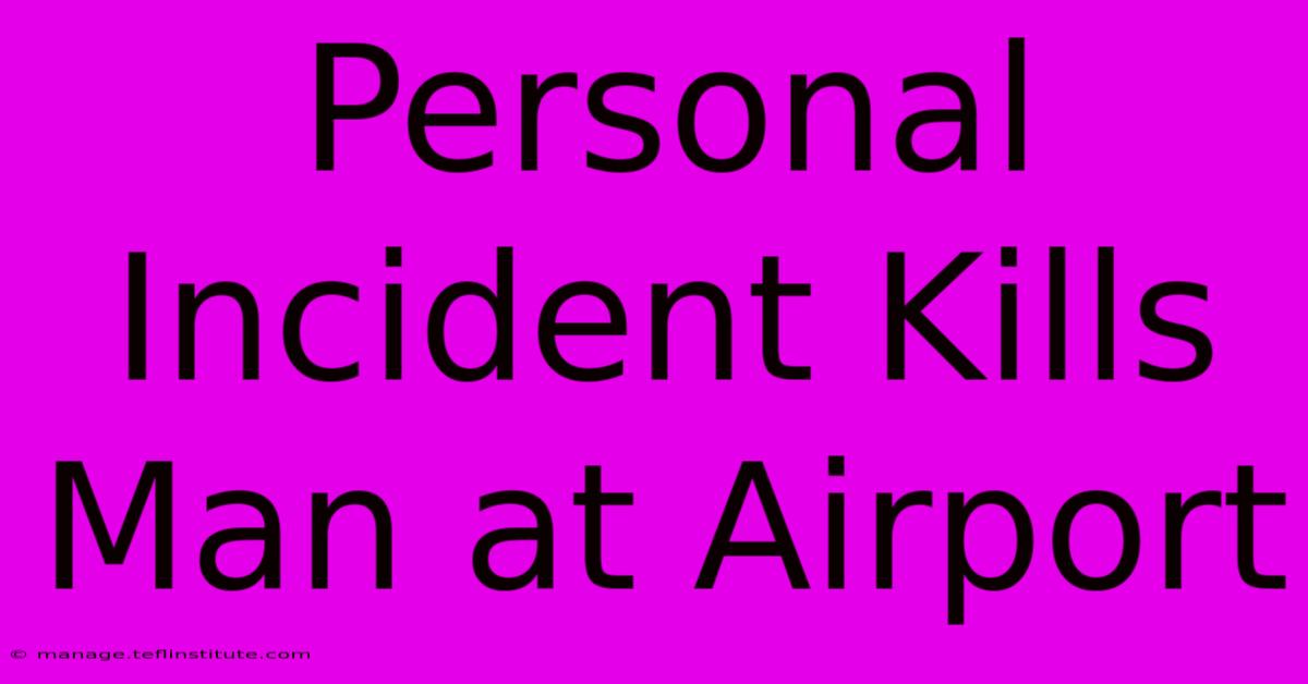 Personal Incident Kills Man At Airport