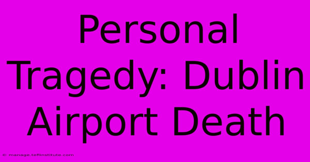 Personal Tragedy: Dublin Airport Death