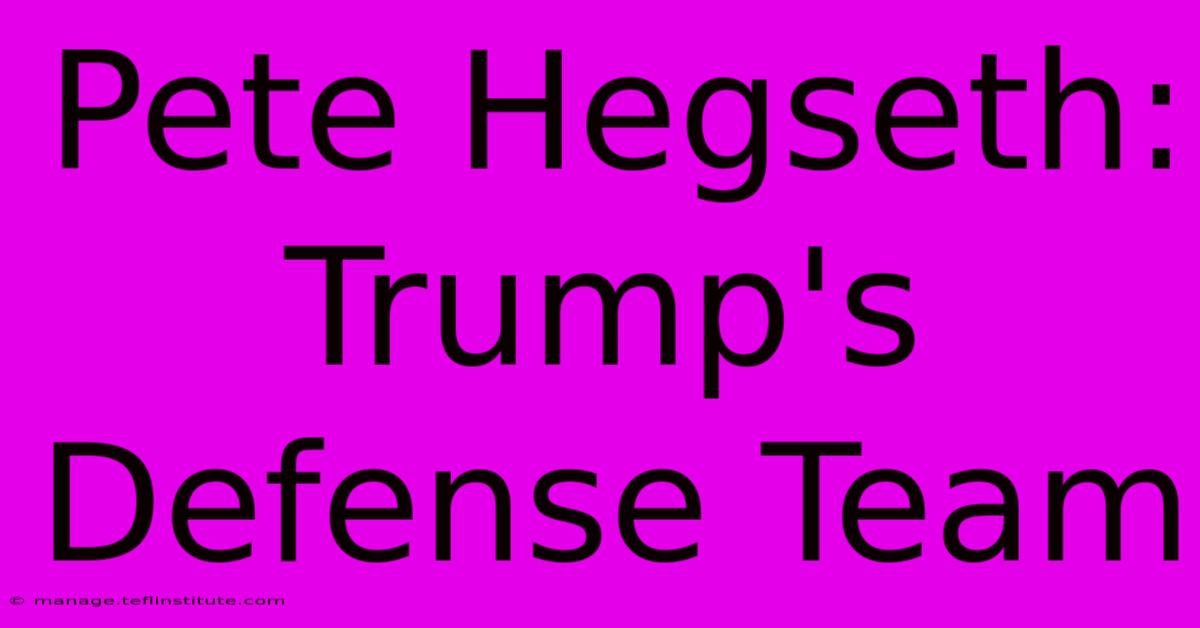 Pete Hegseth: Trump's Defense Team