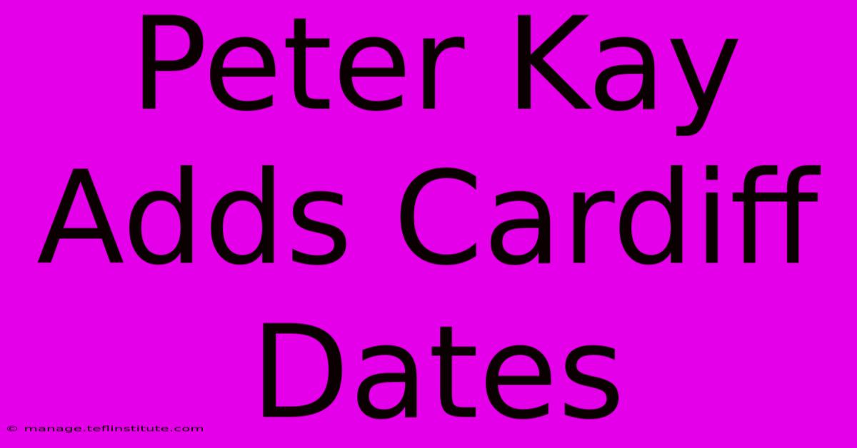 Peter Kay Adds Cardiff Dates