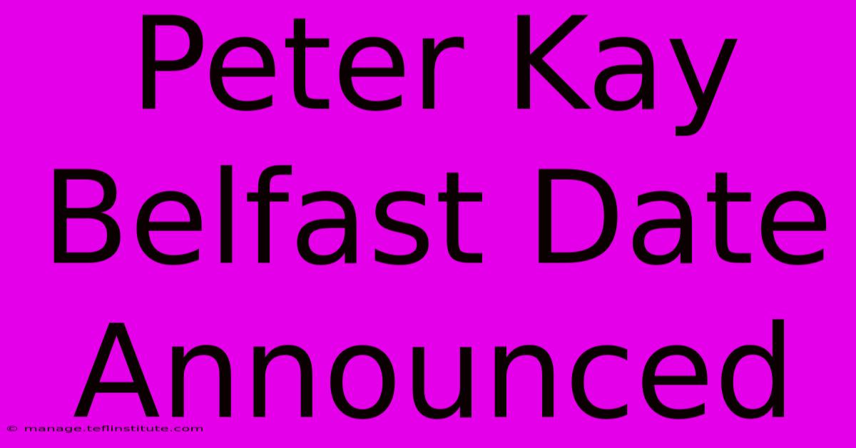 Peter Kay Belfast Date Announced