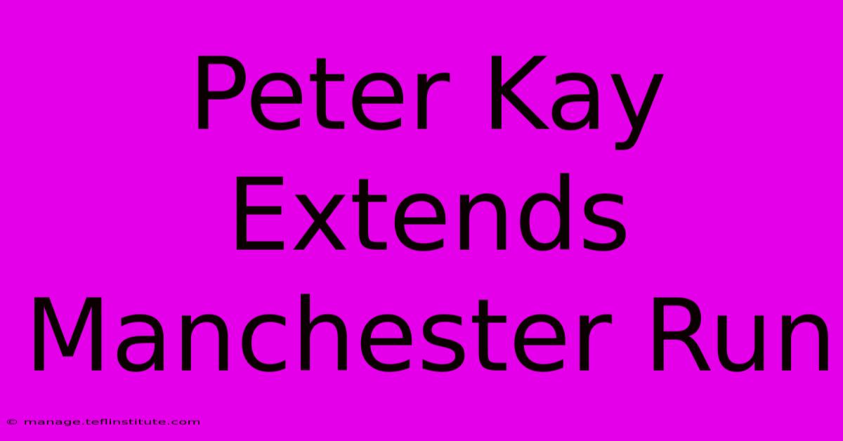 Peter Kay Extends Manchester Run