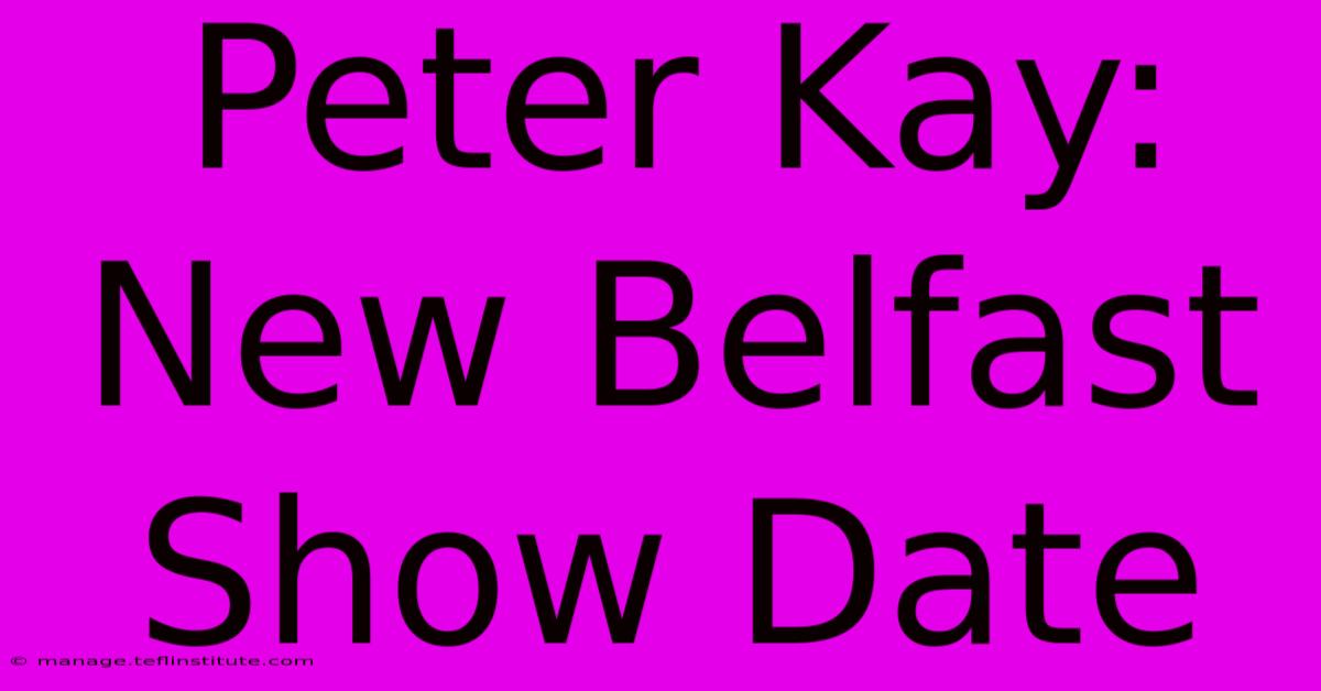 Peter Kay: New Belfast Show Date