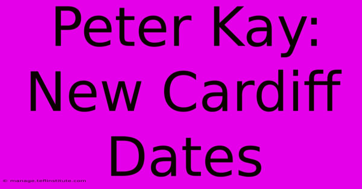 Peter Kay: New Cardiff Dates