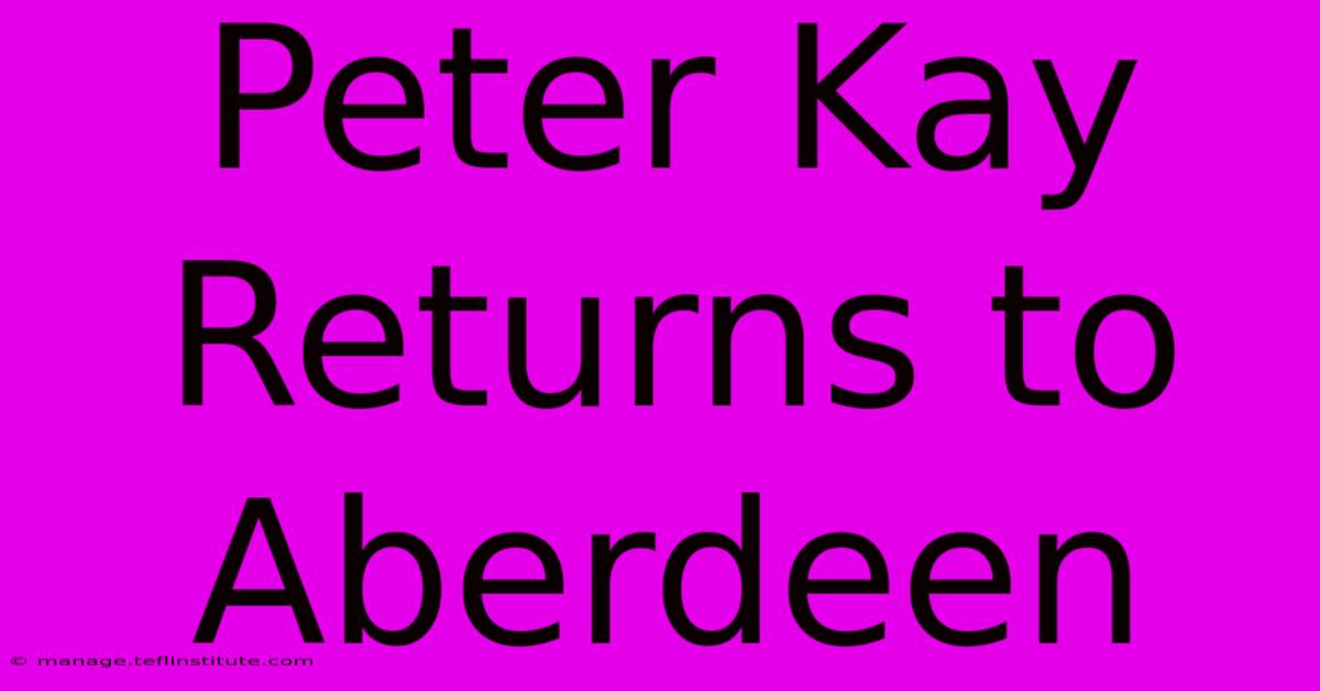 Peter Kay Returns To Aberdeen