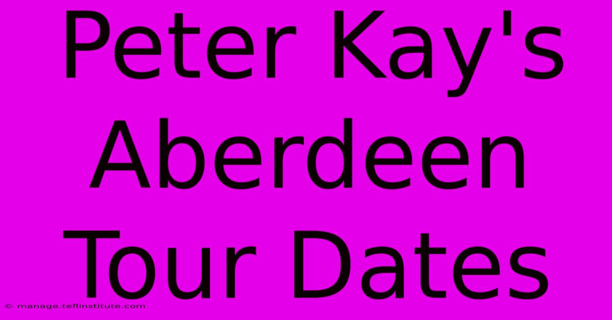 Peter Kay's Aberdeen Tour Dates