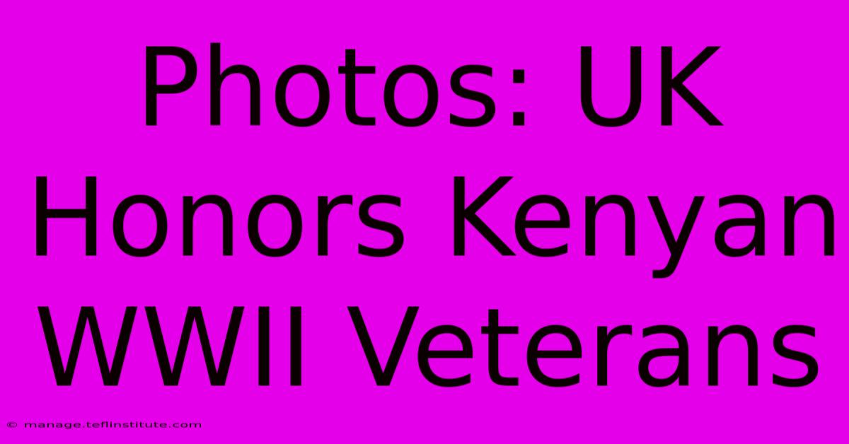 Photos: UK Honors Kenyan WWII Veterans