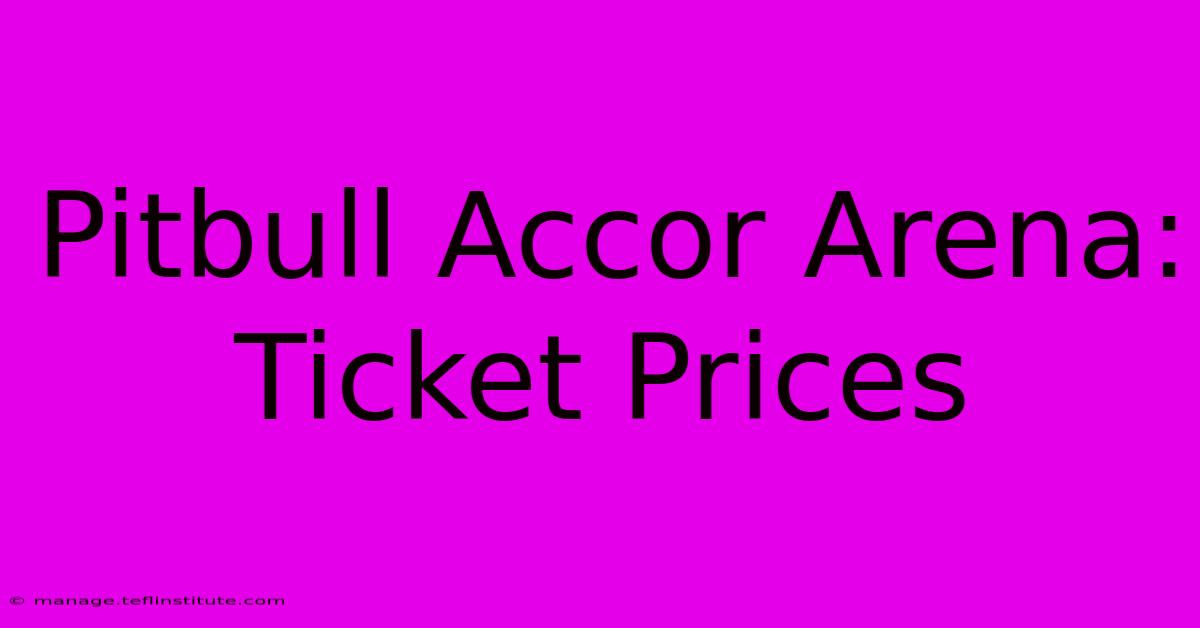 Pitbull Accor Arena: Ticket Prices