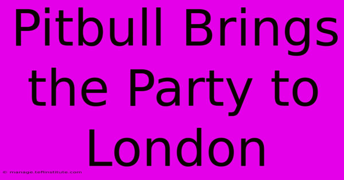 Pitbull Brings The Party To London