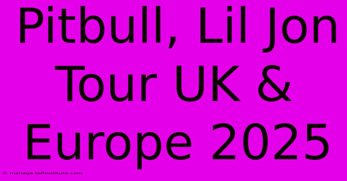 Pitbull, Lil Jon Tour UK & Europe 2025