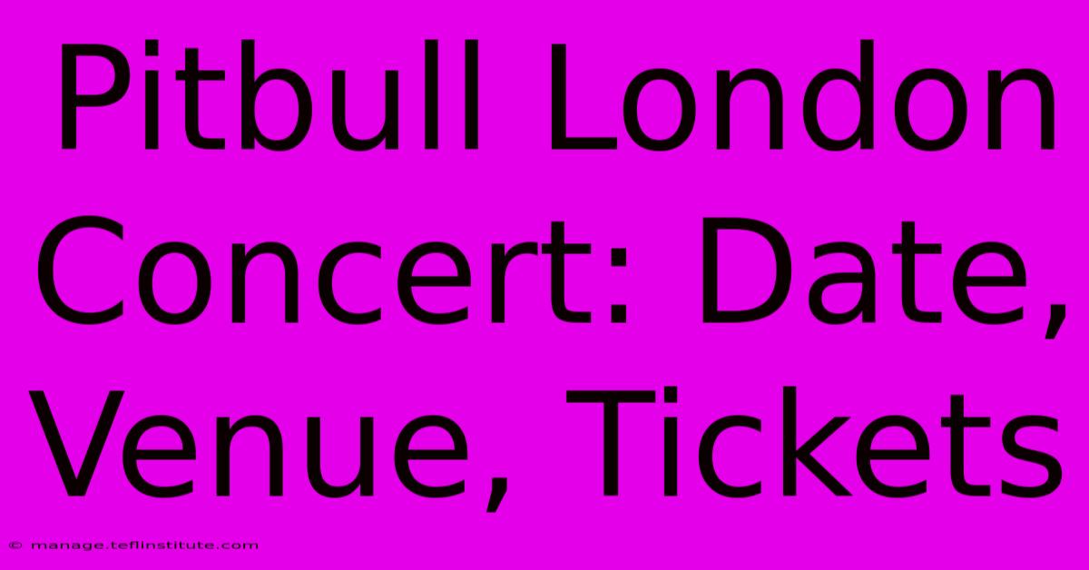 Pitbull London Concert: Date, Venue, Tickets