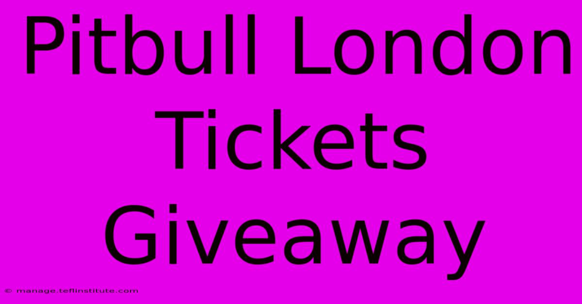 Pitbull London Tickets Giveaway