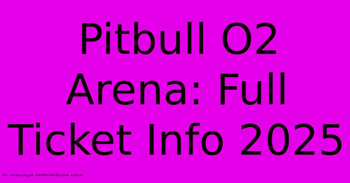 Pitbull O2 Arena: Full Ticket Info 2025