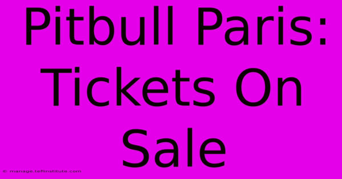 Pitbull Paris: Tickets On Sale