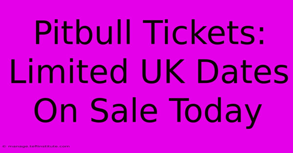 Pitbull Tickets: Limited UK Dates On Sale Today