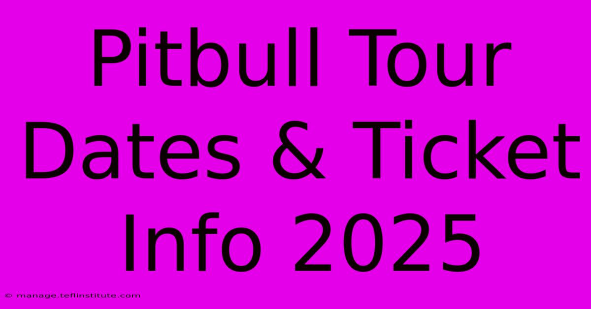 Pitbull Tour Dates & Ticket Info 2025