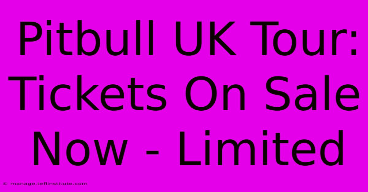 Pitbull UK Tour: Tickets On Sale Now - Limited 