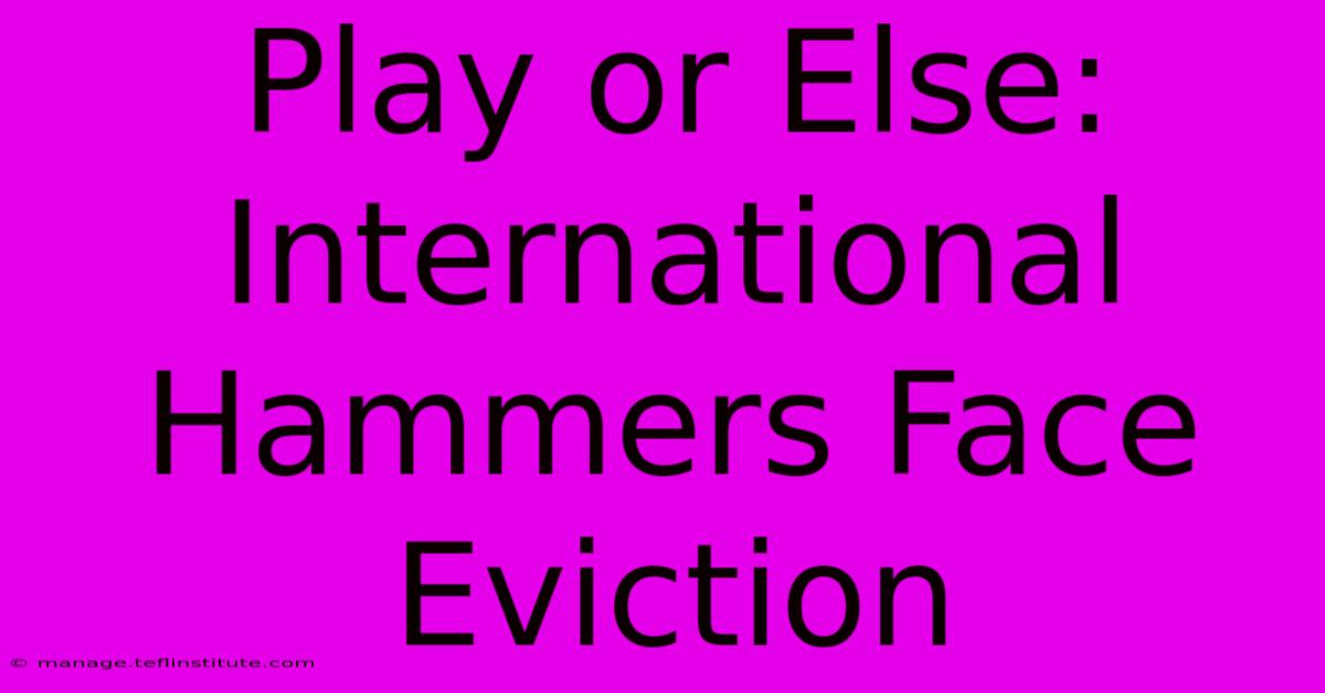 Play Or Else: International Hammers Face Eviction