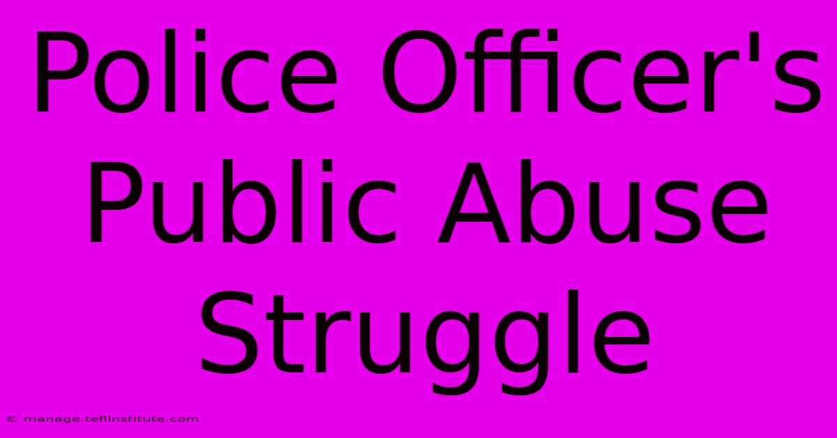 Police Officer's Public Abuse Struggle