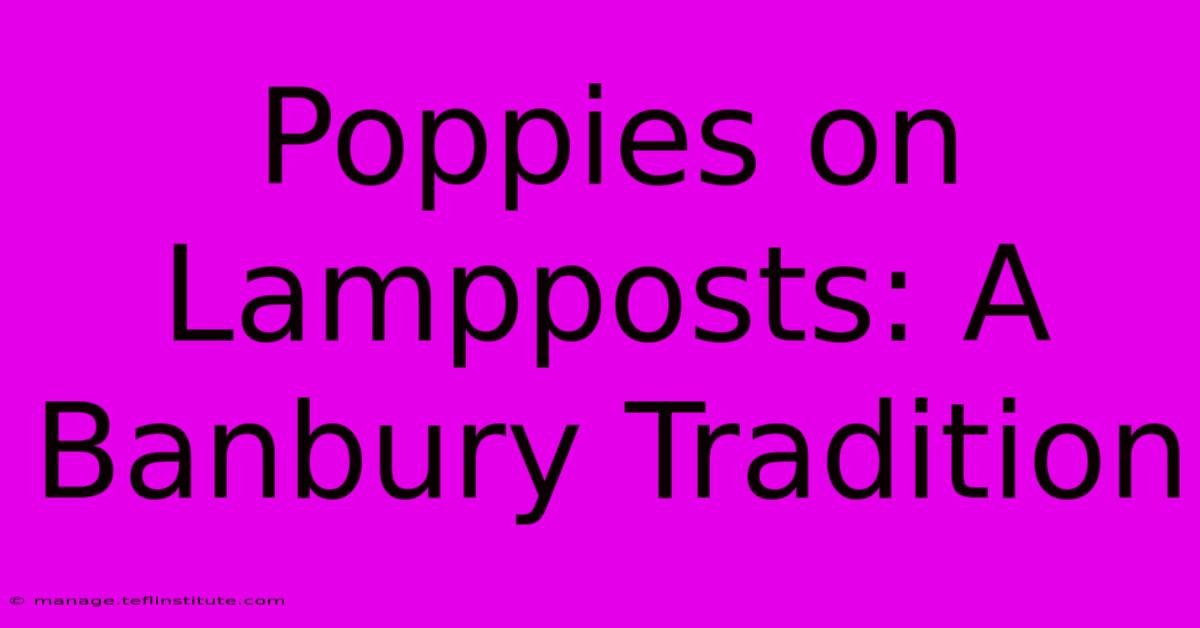 Poppies On Lampposts: A Banbury Tradition 