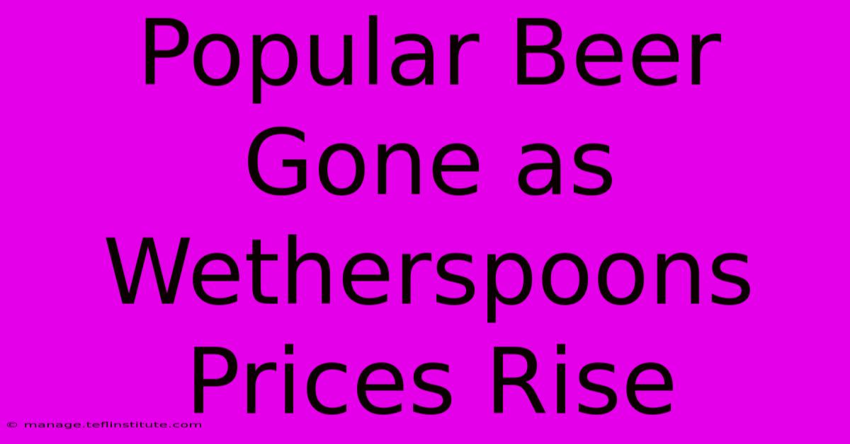 Popular Beer Gone As Wetherspoons Prices Rise 