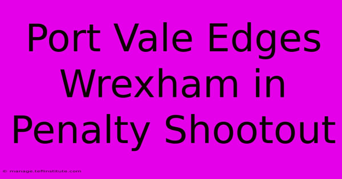 Port Vale Edges Wrexham In Penalty Shootout