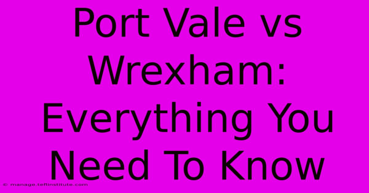 Port Vale Vs Wrexham: Everything You Need To Know 