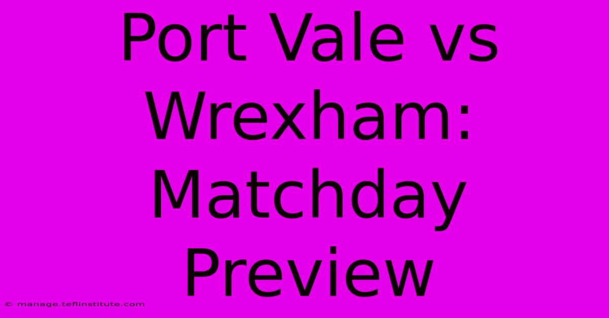 Port Vale Vs Wrexham: Matchday Preview