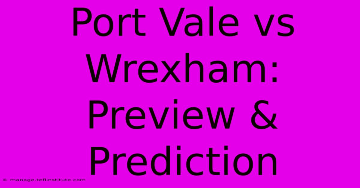 Port Vale Vs Wrexham: Preview & Prediction