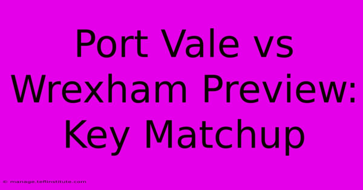 Port Vale Vs Wrexham Preview: Key Matchup