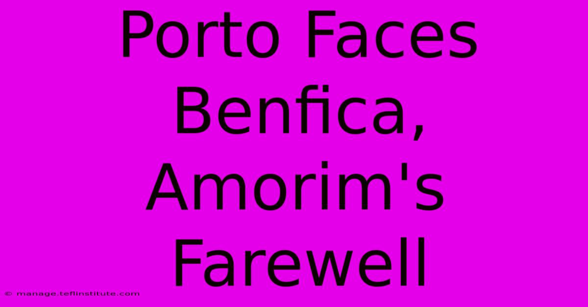 Porto Faces Benfica, Amorim's Farewell