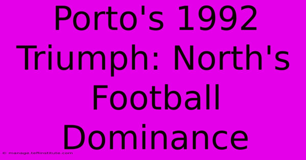 Porto's 1992 Triumph: North's Football Dominance