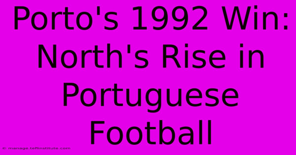 Porto's 1992 Win: North's Rise In Portuguese Football