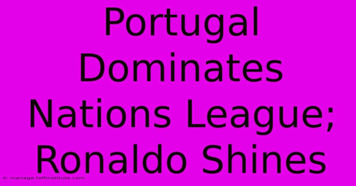 Portugal Dominates Nations League; Ronaldo Shines