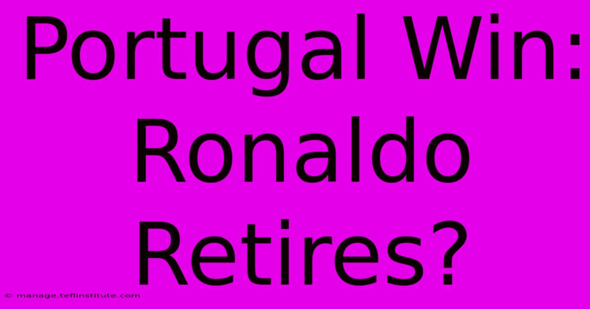 Portugal Win: Ronaldo Retires?