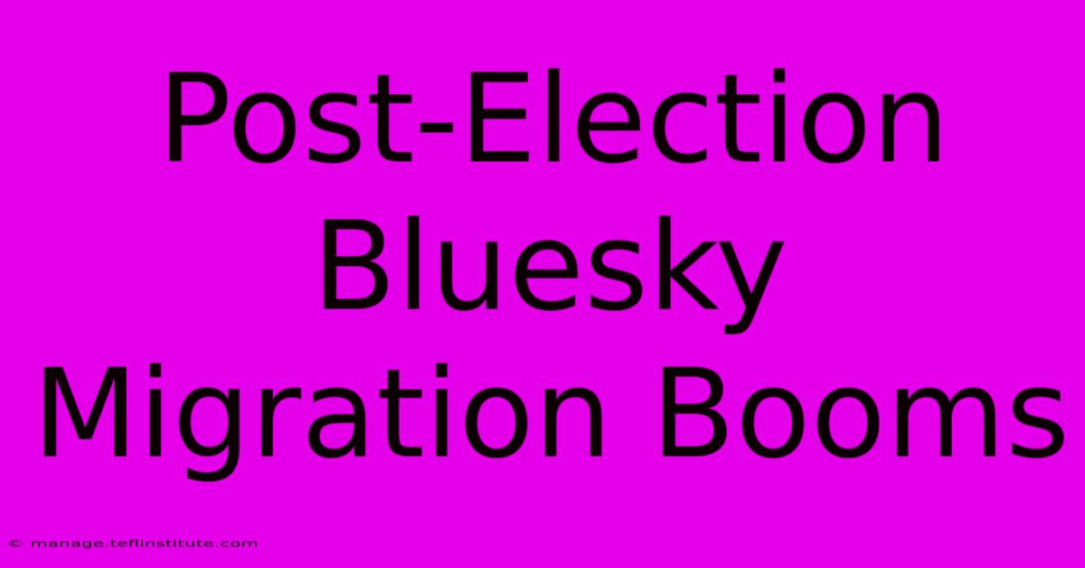 Post-Election Bluesky Migration Booms