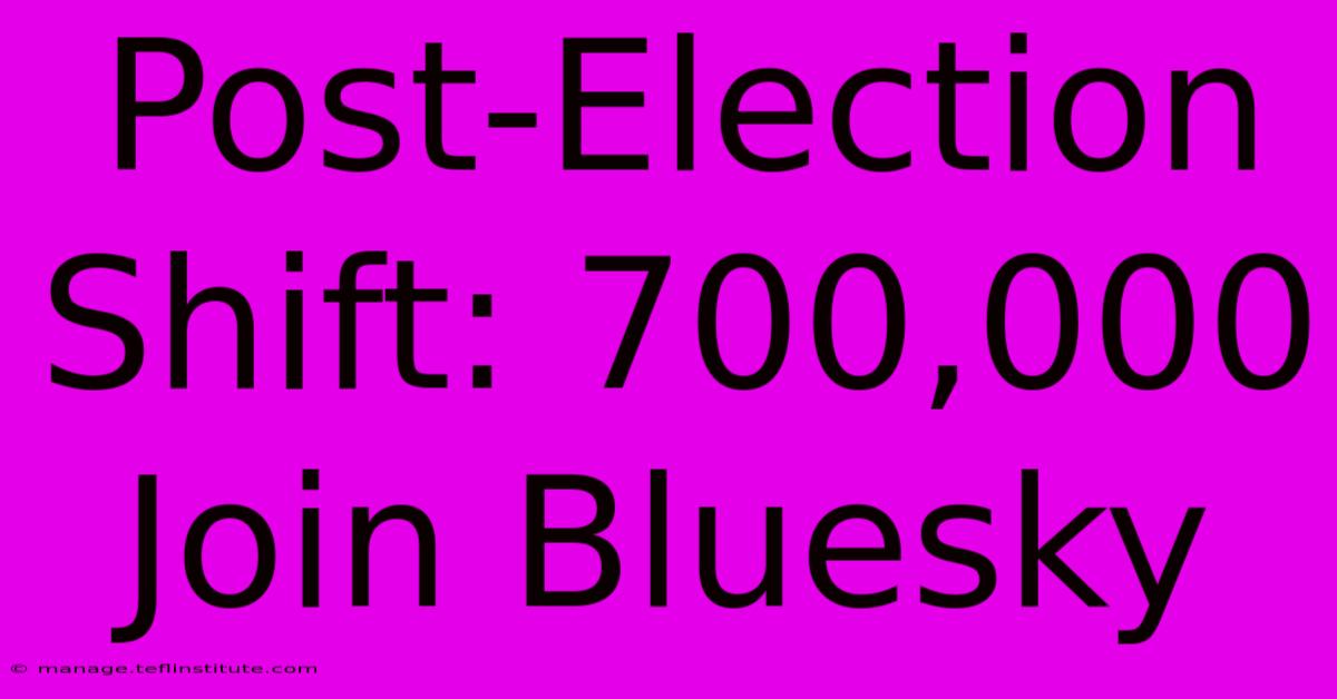 Post-Election Shift: 700,000 Join Bluesky